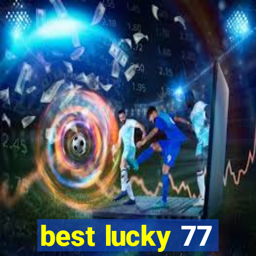 best lucky 77